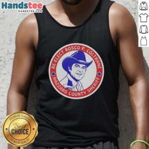 Official Re-Elect Rosco P. Coltrane for Hazzard County Sheriff campaign logo on a stylish tank top.