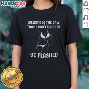 Premium Welding Ladies Tee featuring a humorous quote about avoiding flash, perfect for welders and casual wear.