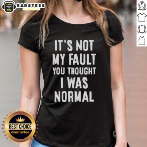 Official 'It's Not My Fault You Thought I Was Normal, That's On You' text ladies tee - stylish and humorous women's t-shirt.