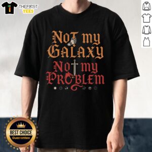 Original Not My Galaxy Not My Problem T-Shirt featuring a humorous space-themed graphic design in vibrant colors.