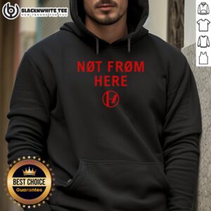 Stylish Top-Not-From-Here-Hoodie featuring a unique design, perfect for casual wear and expressing individuality.