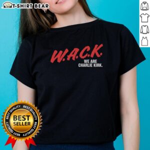 Nice W.A.C.K. We Are Charlie Kirk ladies tee featuring bold graphic design and comfortable fit for stylish supporters.