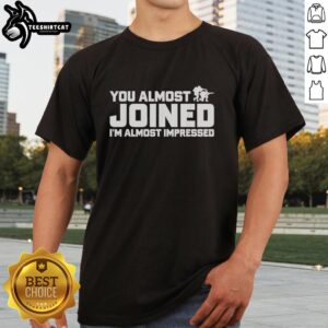 Alt Text: Premium 'I'm Almost Impressed' T-Shirt for casual wear, featuring stylish typography and a comfortable fit.