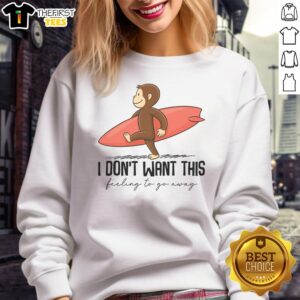 Good I Don't Want This Feeling To Go Away Surf Monkey Sweatshirt in vibrant colors, perfect for casual wear.