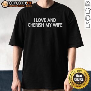 Alt Text: Top I Love And Cherish My Wife T-Shirt design featuring a heartfelt message for husbands celebrating their love.
