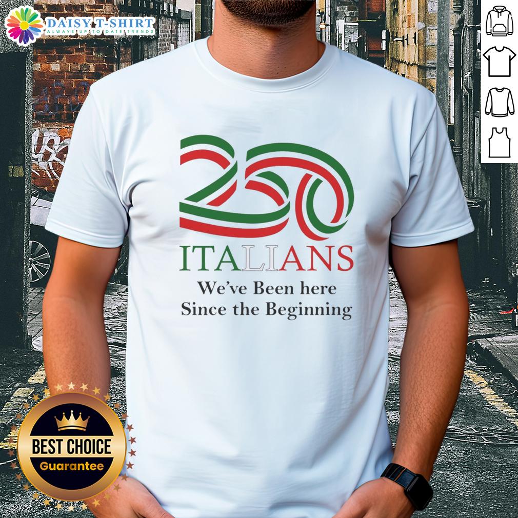 Awesome 250 Italians We'Ve Been Here Since The Beginning T Shirt Awesome 250 Italians We've Been Here Since The Beginning T-Shirt design featuring bold text and Italian flag colors.
