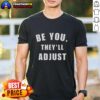 Alt Text: Inspirational confidence t-shirt featuring the phrase 'Awesome Be You They'll Adjust' in bold, vibrant colors.