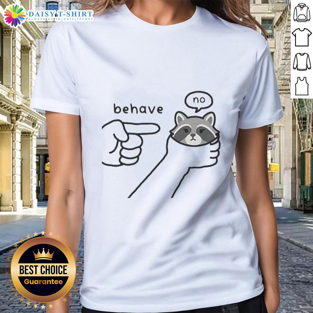 Awesome Behave No Raccoon Rebellious Sketch Meme Ladies Tee Funny rebellious raccoon sketch on a ladies tee, perfect for meme lovers and casual wear enthusiasts.