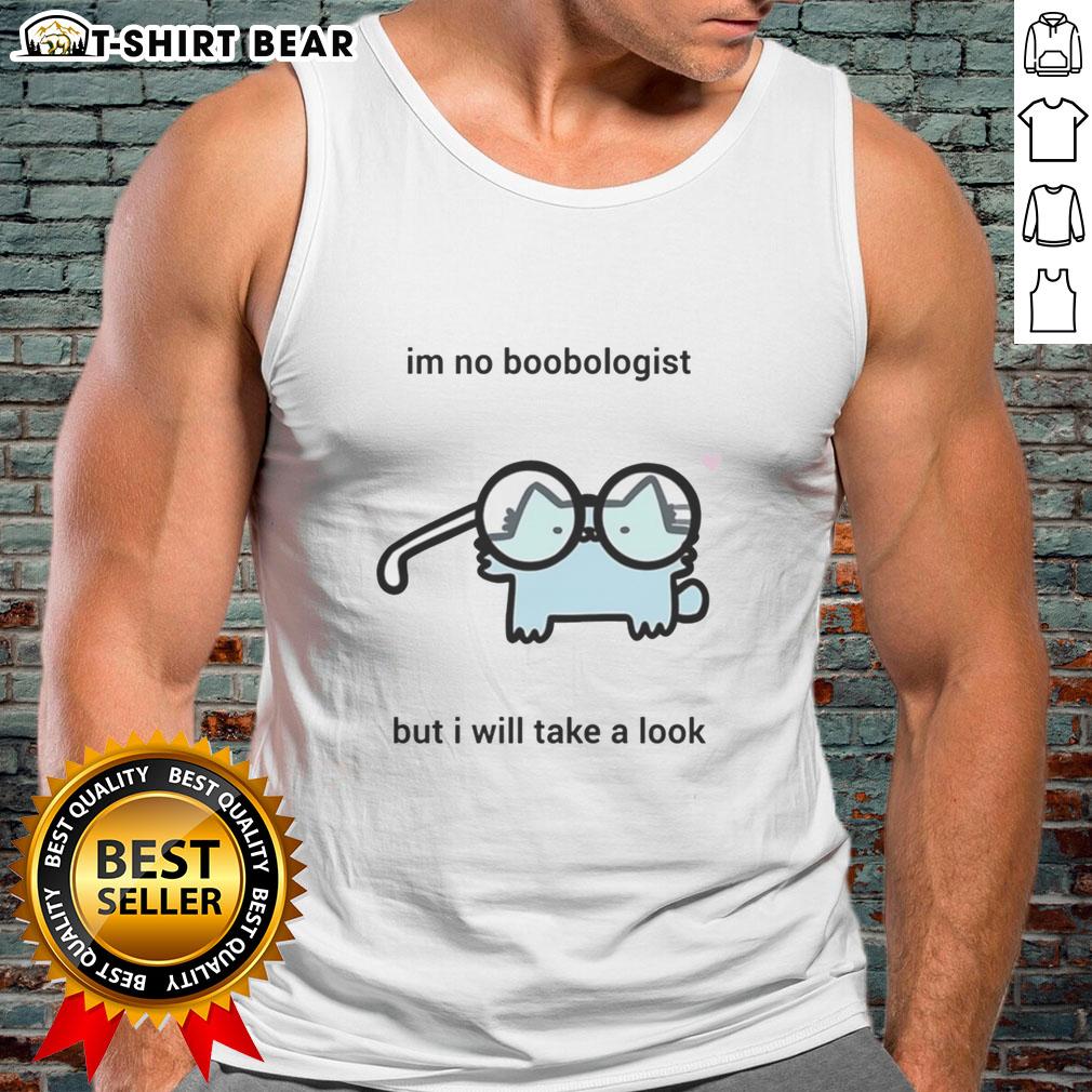 Awesome Cat I'M No Boobologist But I Will Take A Look Tank Top Awesome cat tank top featuring playful text: 'I'm no boobologist, but I will take a look' for cat lovers.