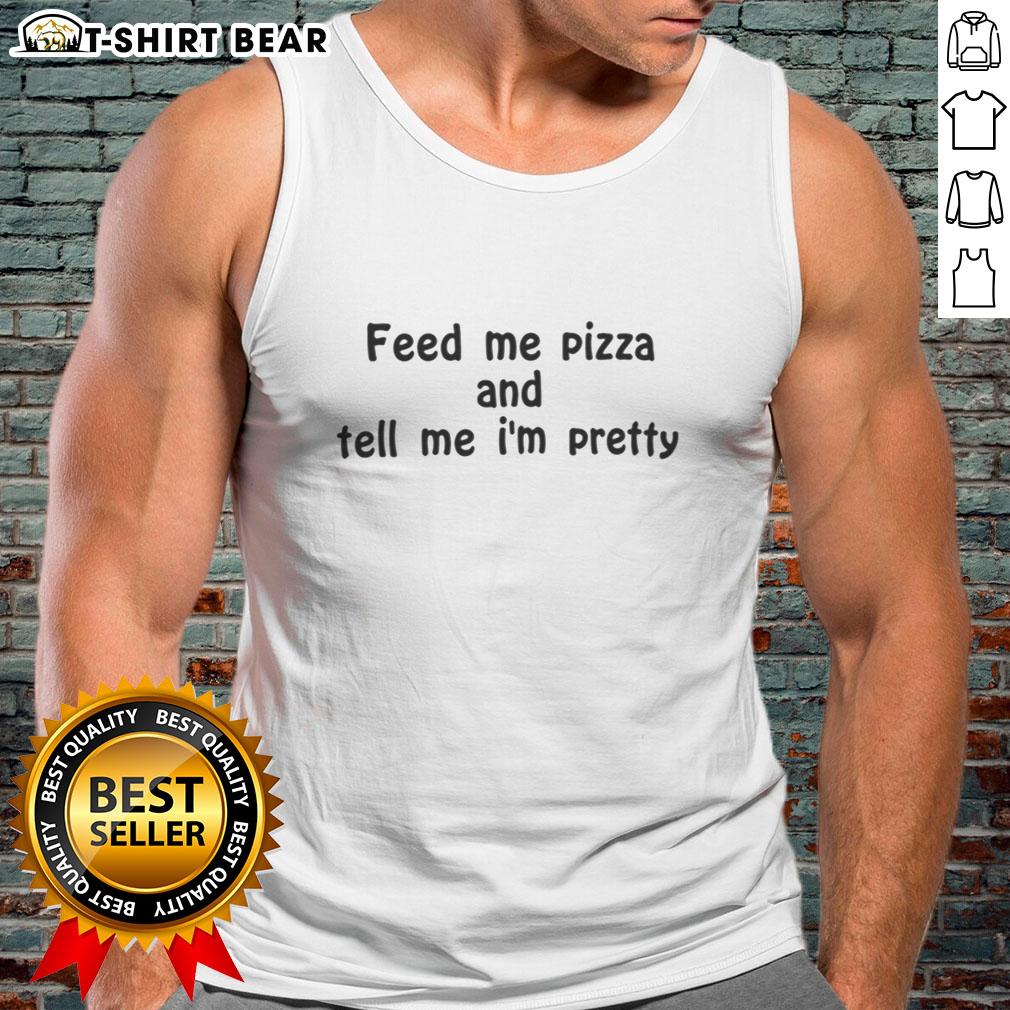 Awesome Feed Me Pizza And Tell Me I'M Pretty Tank Top Stylish tank top featuring 'Feed Me Pizza and Tell Me I'm Pretty' slogan, perfect for pizza lovers and casual outings.
