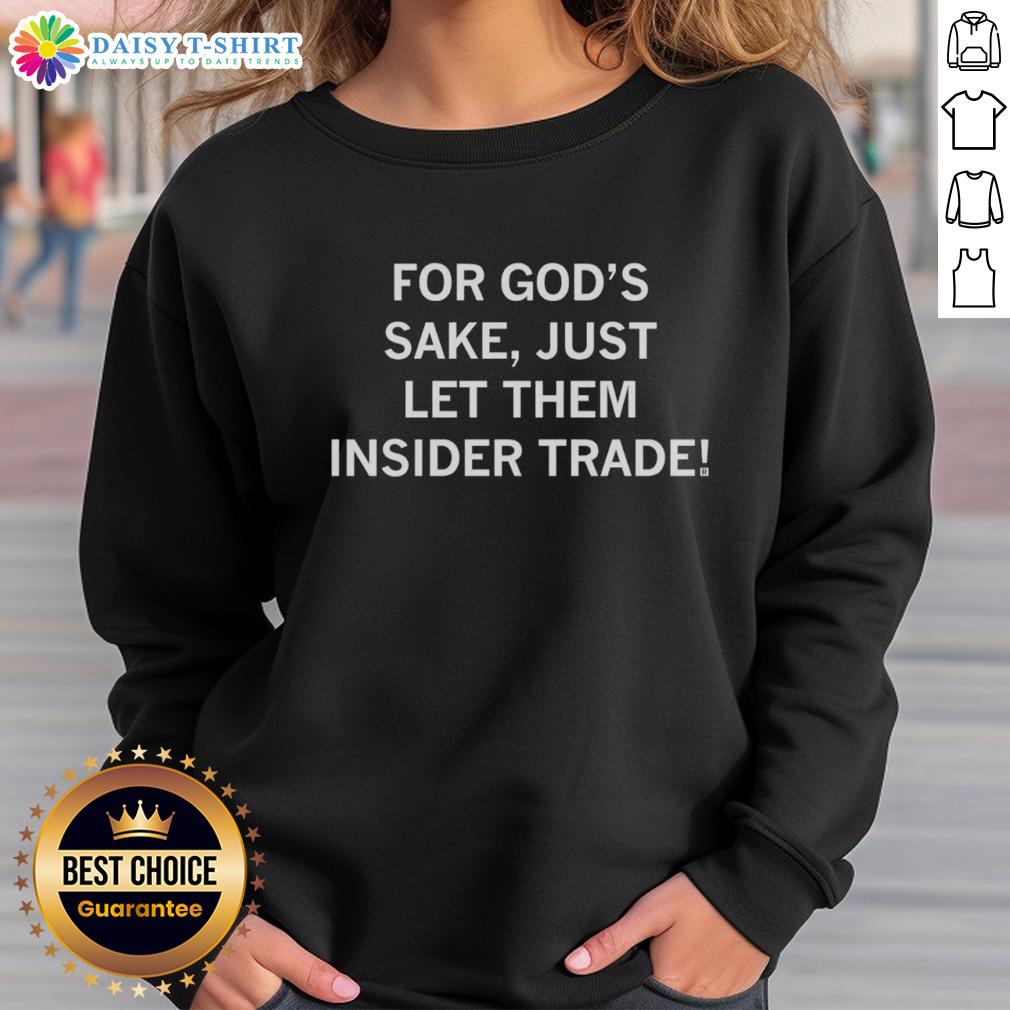 Awesome For God'S Sake Just Let Them Insider Trade Sweatshirt Awesome For God's Sake Just Let Them Insider Trade Sweatshirt in black with bold white text, perfect for casual wear.
