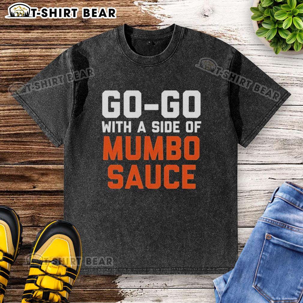 Awesome Go Go With A Side Of Mumbo Sauce Present Performance Washed T Shirt Awesome Go Go With A Side Of Mumbo Sauce performance washed T-shirt featuring vibrant graphics and a relaxed fit.