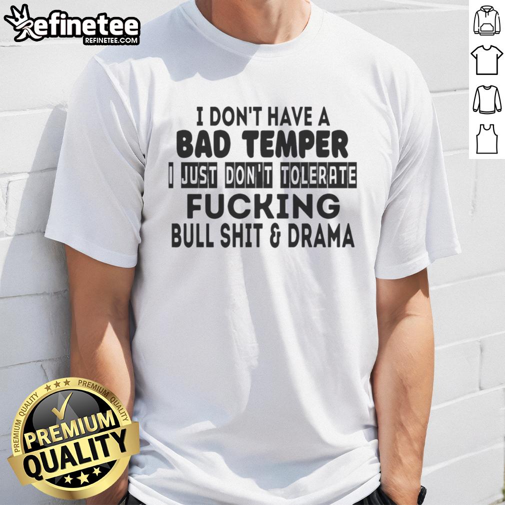 awesome-i-dont-have-a-bad-temper-i-just-dont-tolerate-fcking-bull-shit-and-drama-t-shirt Alt Text: Awesome I Dont Have A Bad Temper T-Shirt featuring bold text about not tolerating drama and nonsense.