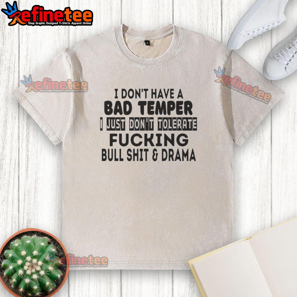 awesome-i-dont-have-a-bad-temper-i-just-dont-tolerate-fcking-bull-shit-and-drama-washed-t-shirt Alt Text: Awesome washed t-shirt with bold text: 'I dont tolerate bullsh*t and drama' for confident style.