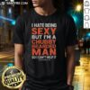 Chubby bearded man wearing 'Awesome I Hate Being Sexy' T-shirt in Savannah, GA, showcasing unique humor and style.