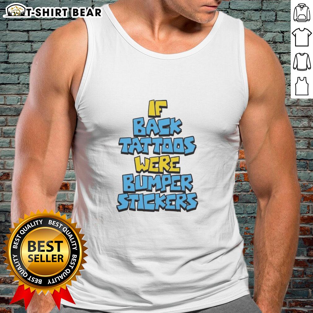 Awesome If Back Tattoos Were Bumper Stickers Tank Top Alt Text: Awesome tank top featuring back tattoos designed like bumper stickers, showcasing unique and creative body art.
