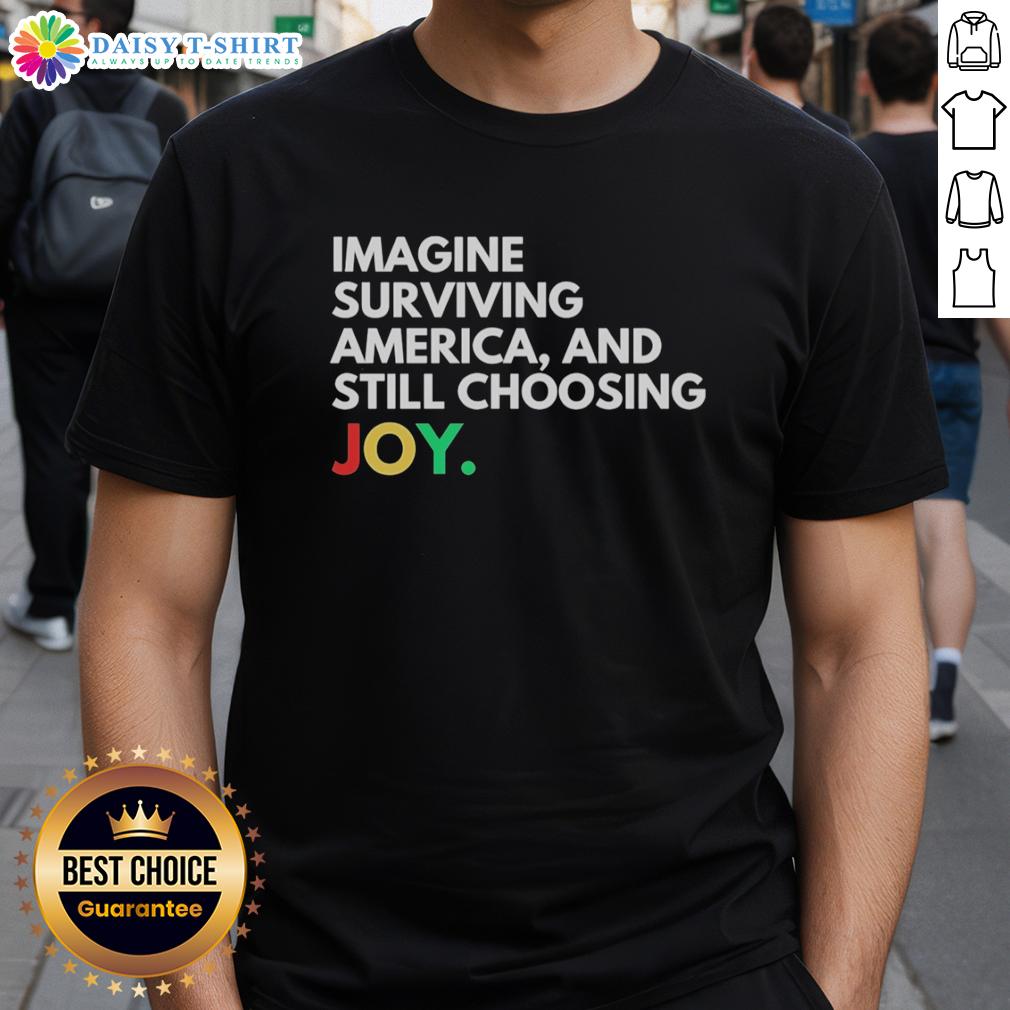 Awesome Imagine Surviving America And Still Choosing Joy T Shirt Awesome Imagine Surviving America And Still Choosing Joy T-Shirt featuring bold graphics and a vibrant design for optimism.