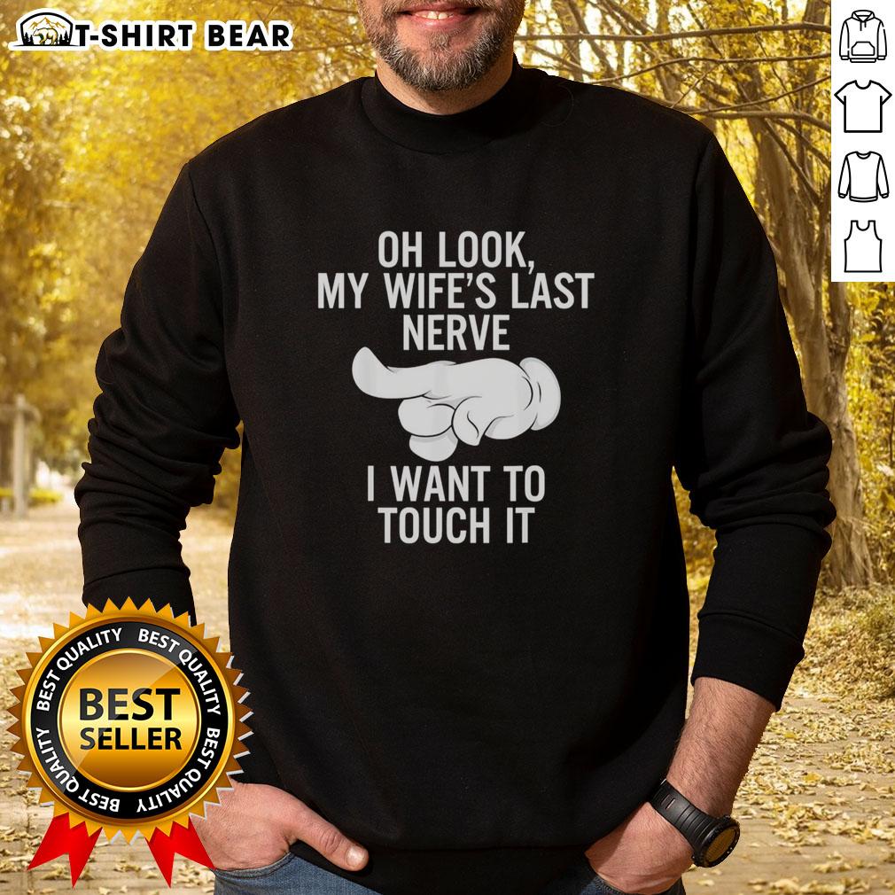 Awesome Index Finger Oh Look My Wife'S Last Nerve I Want To Toich It Sweatshirt