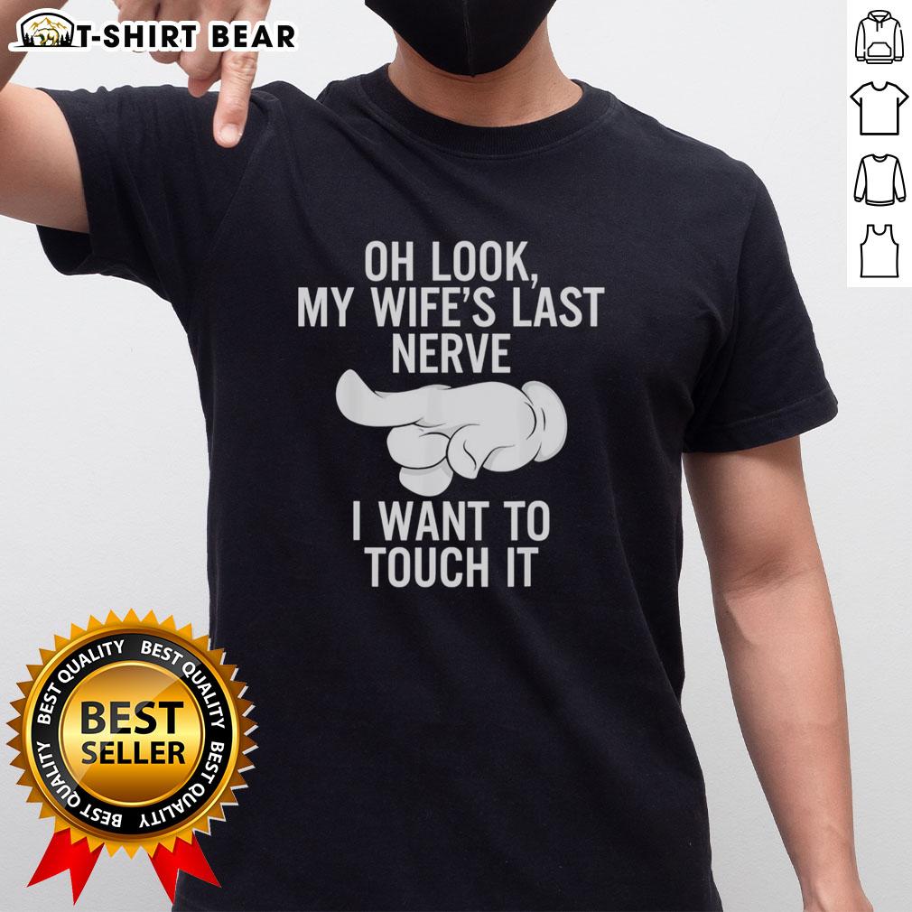 Awesome Index Finger Oh Look My Wife'S Last Nerve I Want To Toich It T Shirt Alt Text: Awesome index finger graphic on 'Oh Look My Wife's Last Nerve' t-shirt, perfect for humorous couples' gifts.