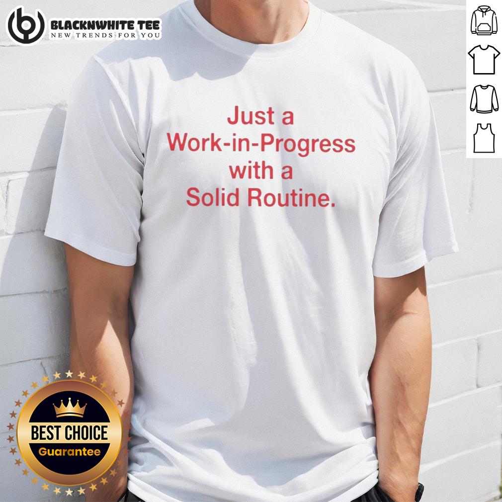 Awesome Just A Work In Progress With A Solid Routine T Shirt Alt Text: Awesome 'Just A Work In Progress With A Solid Routine' T-Shirt displayed on a mannequin, showcasing its motivational design.
