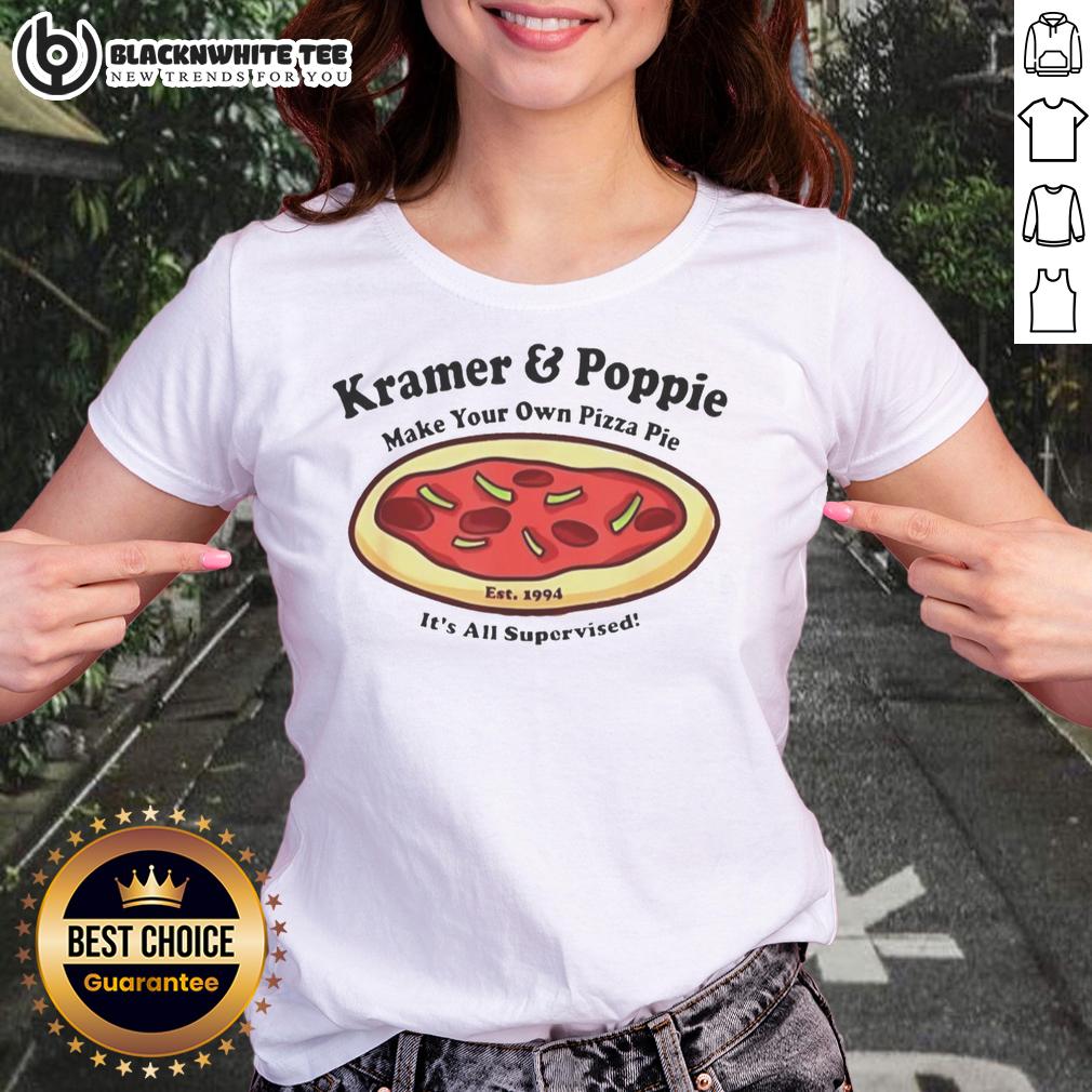 Awesome Kramer And Poppie Make Your Own Pizza Pie Est 1994 It's All Supervised Ladies-Tee Awesome Kramer and Poppie Make Your Own Pizza Pie tee for ladies, established 1994, featuring fun pizza graphics.