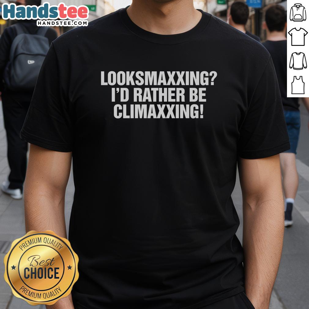 awesome-looksmaxxing-id-rather-be-climaxxing-t-shirt-1 Awesome Looksmaxxing I'D Rather Be Climaxxing T-Shirt featuring bold text and a trendy design for style enthusiasts.