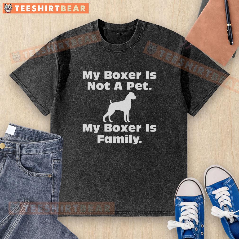awesome-my-boxer-is-not-a-pet-my-boxer-is-family-washed-t-shirt Awesome washed t-shirt with 'My Boxer Is Not A Pet, My Boxer Is Family' graphic design for dog lovers.