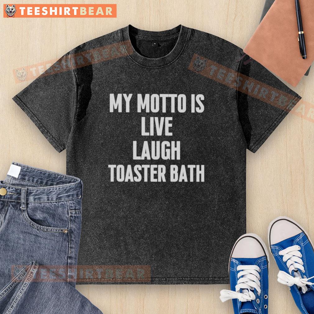 awesome-my-motto-is-live-laugh-toaster-bath-washed-t-shirt Alt Text: Awesome 'My Motto Is Live Laugh Toaster Bath' T-Shirt featuring a fun design, perfect for casual wear enthusiasts.