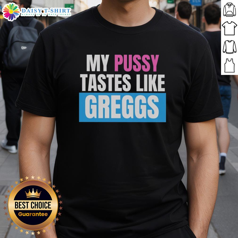 Awesome My Pussy Tastes Like Greggs T Shirt Funny 'Awesome My Pussy Tastes Like Greggs' T-Shirt design featuring bold text on a casual tee.