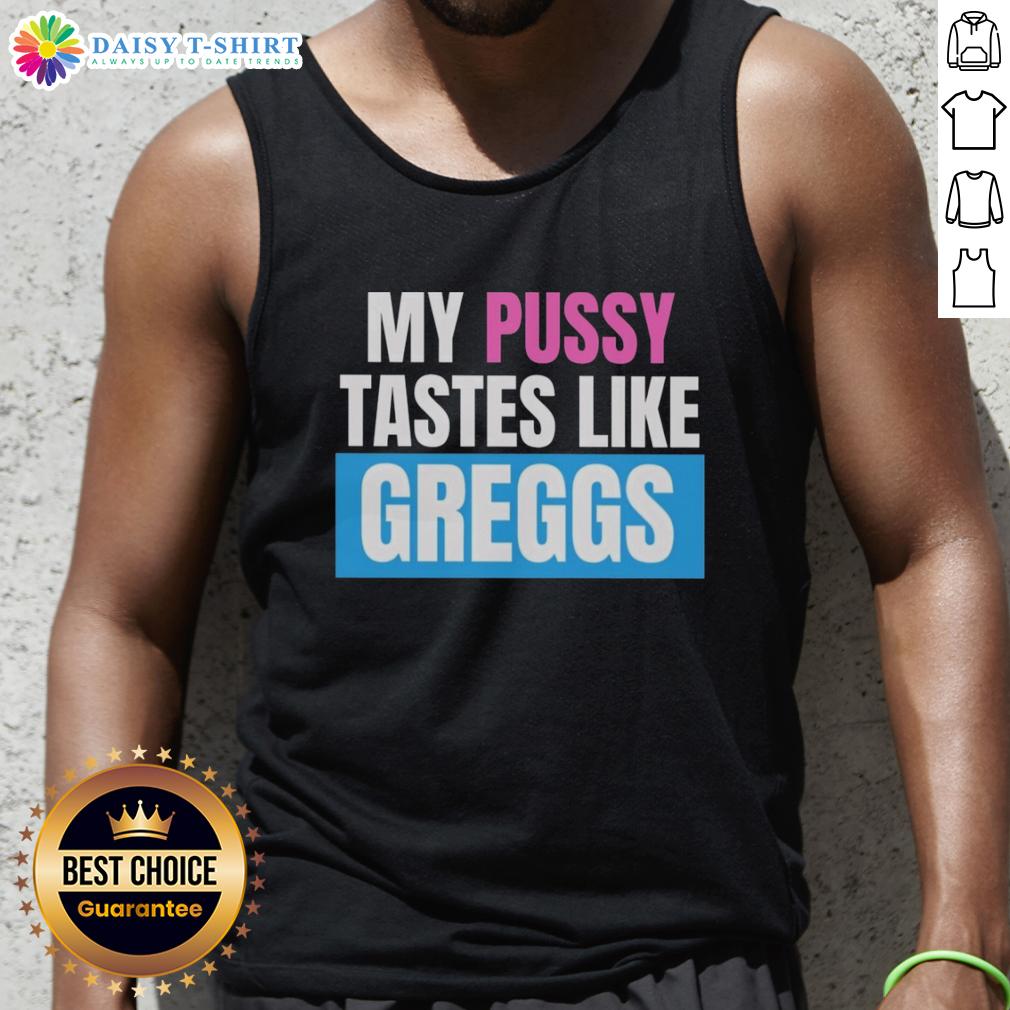 Awesome My Pussy Tastes Like Greggs Tank Top Awesome My Pussy Tastes Like Greggs tank top featuring bold graphic design and vibrant colors, perfect for casual wear.