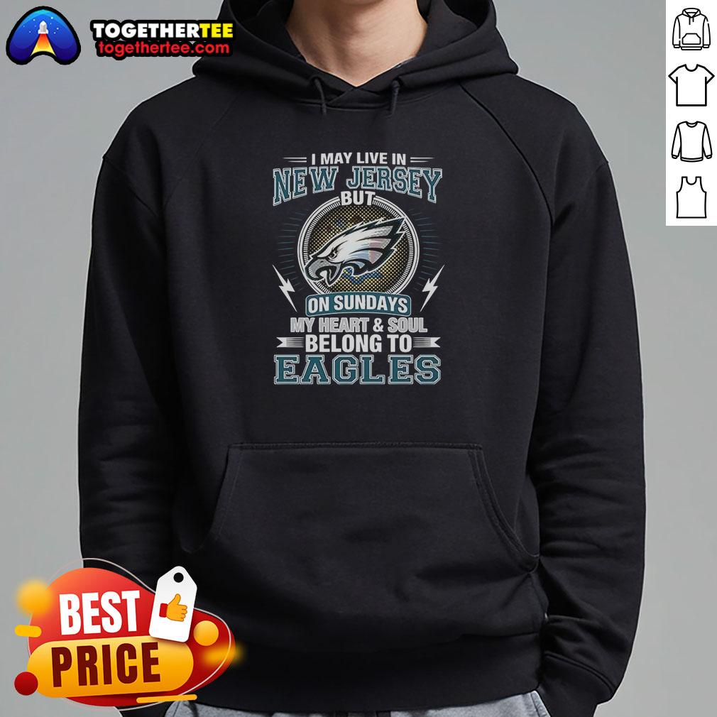 Awesome Philadelphia Eagles NFL I May Live In New Jersey On Sundays My Heart And Soul Belong To Eagles Hoodie Alt Text: Awesome Philadelphia Eagles NFL hoodie for fans living in New Jersey, showcasing team spirit and loyalty.