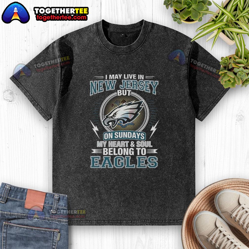 Awesome Philadelphia Eagles NFL I May Live In New Jersey On Sundays My Heart And Soul Belong To Eagles Washed T-Shirt Awesome Philadelphia Eagles NFL washed t-shirt showcasing pride for Eagles fans living in New Jersey on Sundays.