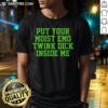 Alt Text: Awesome 'Put Your Moist Emo Twink Dick Inside Me' T-Shirt design featuring bold text and vibrant colors.