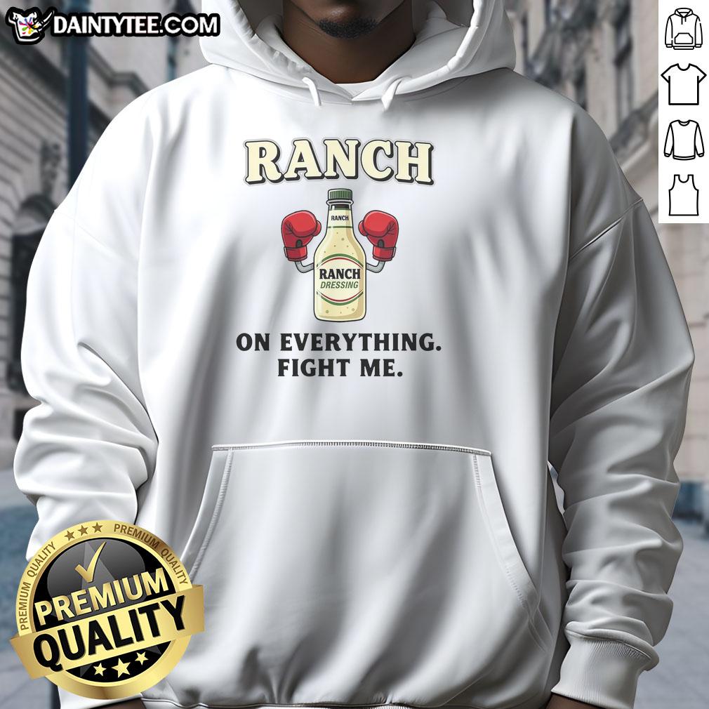 awesome-ranch-on-everything-fight-me-hoodie Awesome Ranch On Everything Fight Me Hoodie design featuring bold graphics and a cozy fit for casual style lovers.