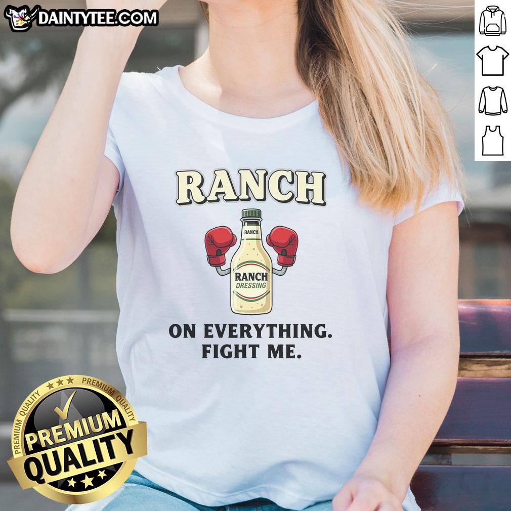 awesome-ranch-on-everything-fight-me-ladies-tee Awesome Ranch On Everything Fight Me Ladies Tee featuring bold text and a stylish design for ranch lovers.