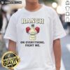 Awesome Ranch On Everything Fight Me T-Shirt featuring bold graphics and a trendy design for casual wear lovers.
