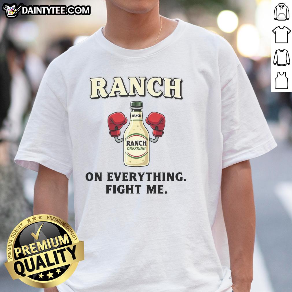 awesome-ranch-on-everything-fight-me-t-shirt Awesome Ranch On Everything Fight Me T-Shirt featuring bold graphics and a trendy design for casual wear lovers.