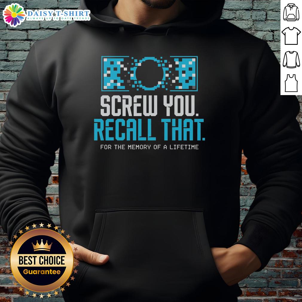 Awesome Screw You Recall That For A Memory Of A Lifetime Hoodie Awesome Screw You Recall hoodie featuring unique design, perfect for creating unforgettable memories and stylish comfort.