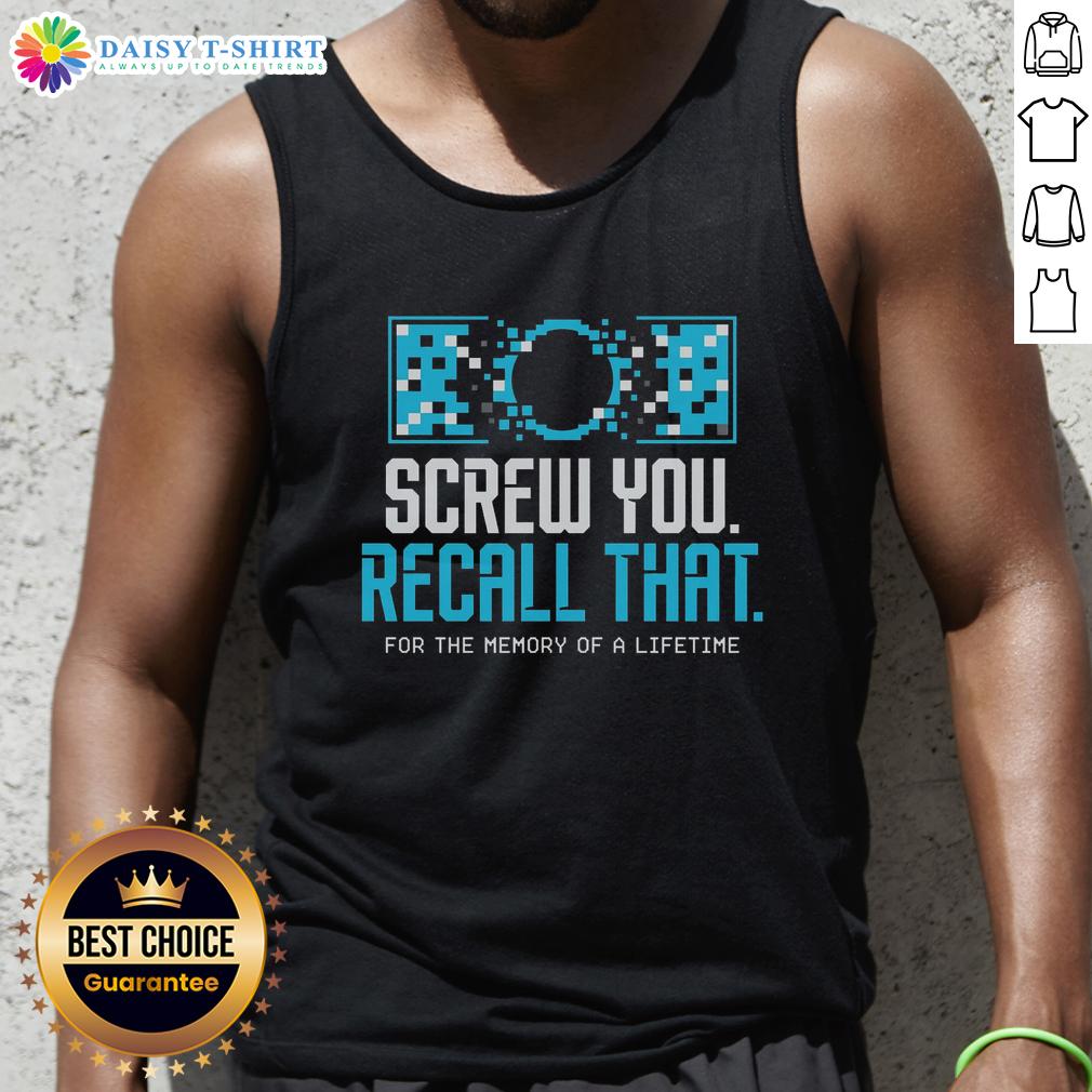 Awesome Screw You Recall That For A Memory Of A Lifetime Tank Top Awesome Screw You Recall That For A Memory Of A Lifetime Tank Top featuring a bold graphic design in vibrant colors.