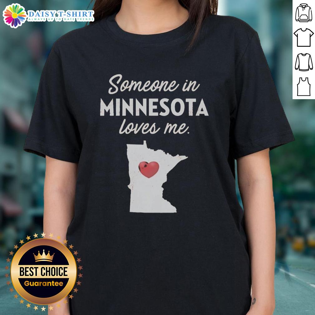 Awesome Someone In Minnesota Loves Me Ladies Tee Awesome Someone in Minnesota Loves Me Ladies Tee featuring a stylish design for proud Minnesota supporters.