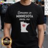 Awesome Someone In Minnesota Loves Me T-Shirt