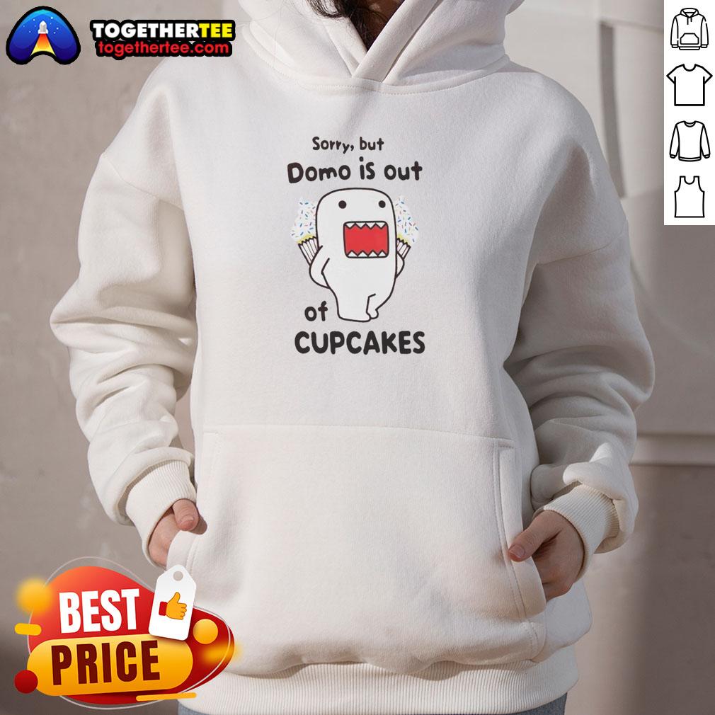 Awesome Sorry But Domo Is Out Of Cupcakes Hoodie Awesome Sorry But Domo Is Out Of Cupcakes Hoodie featuring a playful design and vibrant colors, perfect for cupcake lovers.