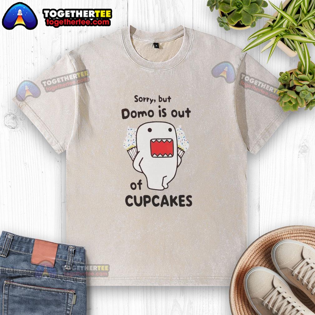 Awesome Sorry But Domo Is Out Of Cupcakes Washed T Shirt Awesome Sorry But Domo Is Out Of Cupcakes washed t-shirt featuring a fun Domo design for cupcake lovers.