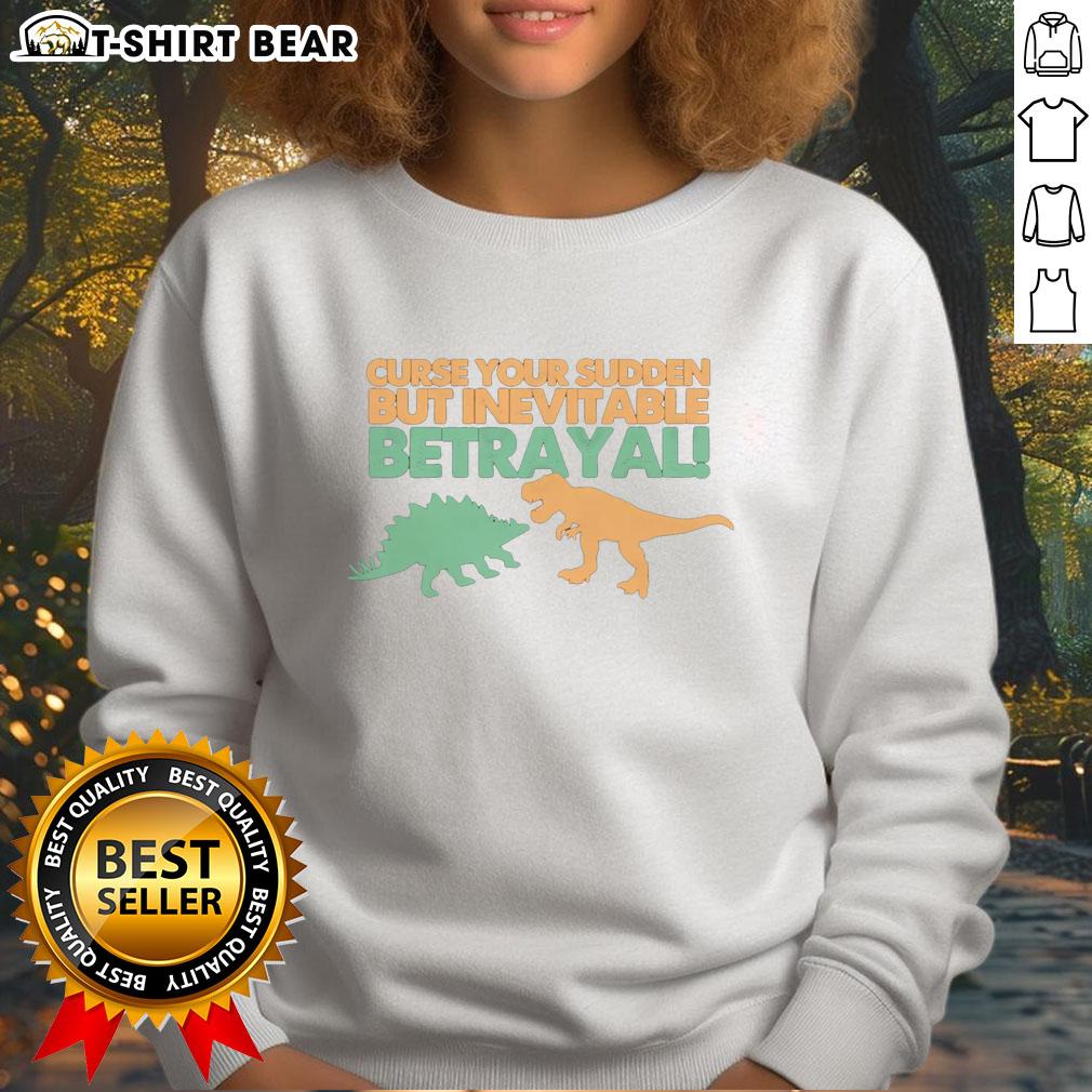 Awesome Sudden But Inevitable Betrayal Sweatshirt Alt Text: Awesome Sudden But Inevitable Betrayal Sweatshirt featuring a bold design perfect for fans of sci-fi and humor.