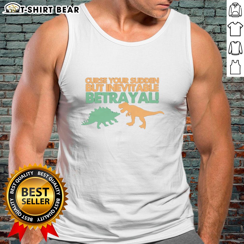 Awesome Sudden But Inevitable Betrayal Tank Top Awesome Sudden But Inevitable Betrayal Tank Top featuring a bold graphic design, perfect for fans of witty apparel.