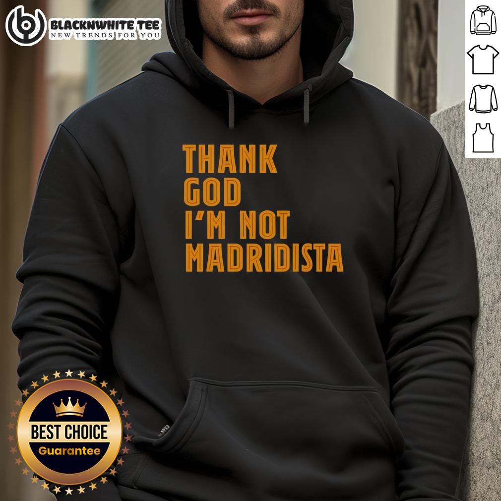 Awesome Thanks God I'M Not Madridista Hoodie Awesome Thanks God I'm Not Madridista Hoodie showcasing a stylish design for football fans, perfect for casual wear.