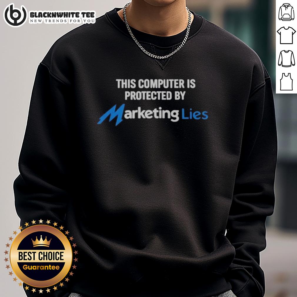 Awesome This Computer Is Protected By Marketing Lies Sweatshirt Awesome sweatshirt with 'This Computer Is Protected By Marketing Lies' graphic, perfect for tech enthusiasts and humor lovers.