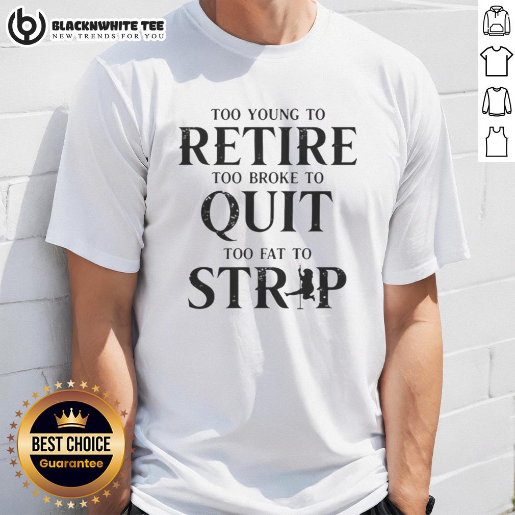 Awesome Too Young To Retire Too Broke To Quit T Shirt Alt Text: Awesome Too Young To Retire, Too Broke To Quit T-Shirt design featuring bold typography on a casual black tee.