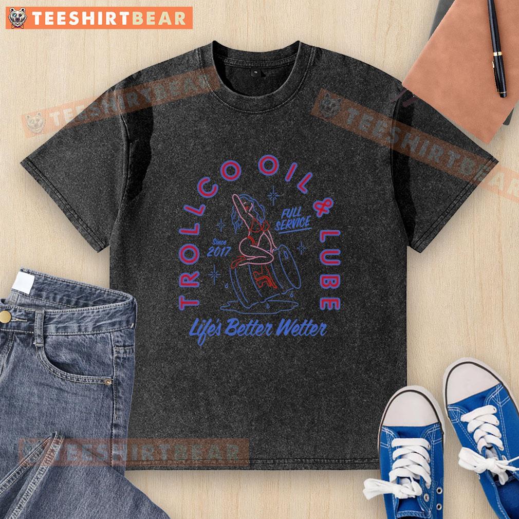 awesome-troll-co-oil-and-lube-lifes-better-wetter-since-2017-full-service-washed-t-shirt Awesome Troll Co Oil and Lube t-shirt featuring 'Life's Better Wetter Since 2017' slogan, showcasing full-service fun.