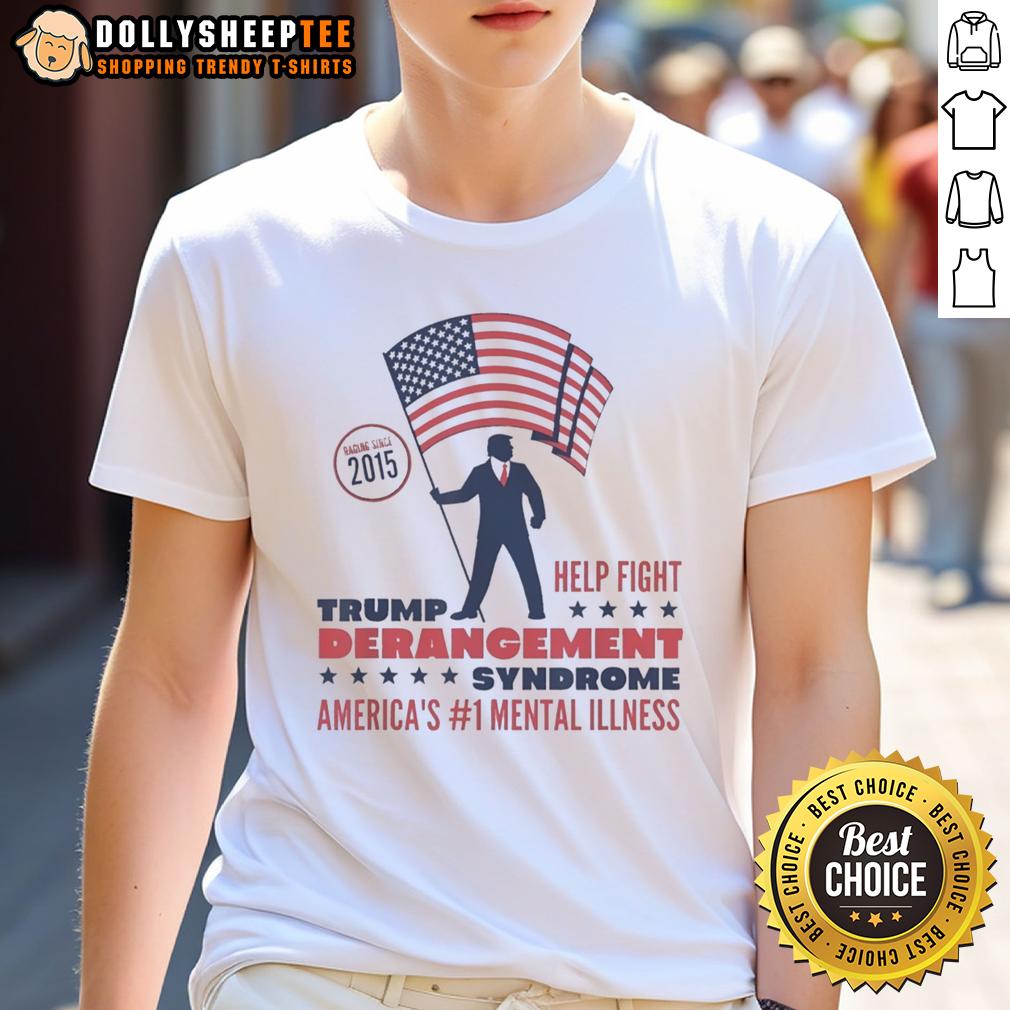 Awesome Trump Derangement Syndrome America's 1 Mental Illness Raging Since 2015 T-Shirt Alt Text: Awesome Trump Derangement Syndrome T-Shirt featuring bold text, highlighting America's 1 mental illness since 2015.